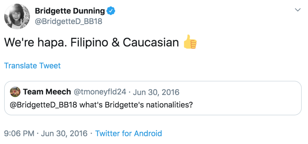 An example of a former contestant confirming their ethnicity on social media. Contestant Bridgette Dunning tweeted "We're hapa. Filipino and Caucasian" at 9:06 p.m Eastern on June 30th 2016